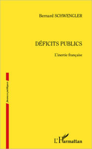 Title: Déficits publics. L'inertie française, Author: Bernard Schwengler