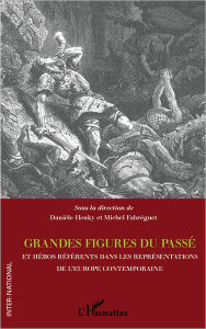 Title: Grandes figures du passé et héros référents dans les représentations de l'Europe contemporaine, Author: Michel Fabréguet