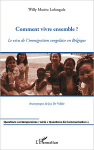 Title: Comment vivre ensemble ?: Le vécu de l'immigration congolaise en Belgique, Author: Willy Musitu Lufungula