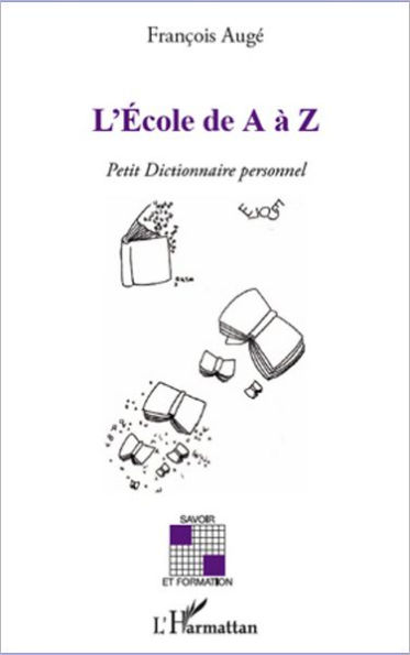 L'Ecole de A à Z: Petit Dictionnaire personnel