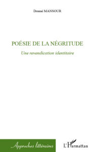 Title: Poésie de la négritude: Une revendication identitaire, Author: Mansour Dramé