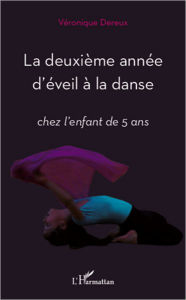 Title: La deuxième année d'éveil à la danse: Chez l'enfant de 5 ans, Author: Véronique Dereux