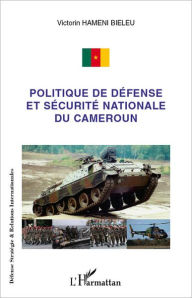 Title: Politique de défense et sécurité nationale du Cameroun, Author: Victorin Hameni Bieleu
