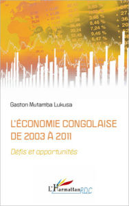 Title: L'économie congolaise de 2003 à 2011: Défis et opportunités, Author: Gaston Mutamba Lukusa