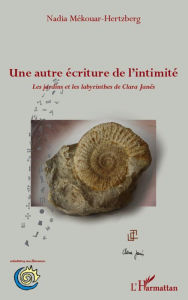 Title: Une autre écriture de l'intime: Les jardins et les labyrinthes de Clara Janés, Author: Nadia Mékouar-Hertzberg