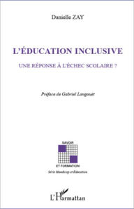 Title: L'éducation inclusive: Une réponse à l'échec scolaire?, Author: Danielle Zay