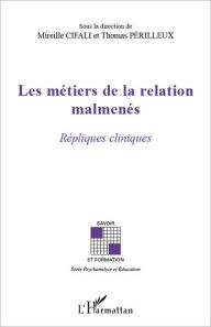 Title: Les métiers de la relation malmenés: Répliques cliniques, Author: Mireille Cifali