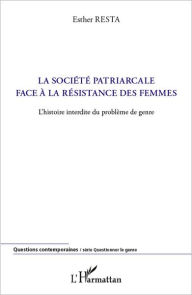 Title: La société patriarcale face à la résistance des femmes: L'histoire interdite du problème de genre, Author: Esther Resta
