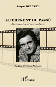 Title: Le présent du passé: Souvenirs d'un acteur, Author: Jacques. Bernard