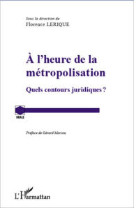 Title: A l'heure de la métropolisation: Quels contours juridiques?, Author: Editions L'Harmattan