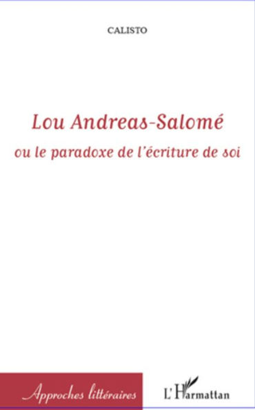 Lou Andreas-Salomé: ou le paradoxe de l'écriture de soi