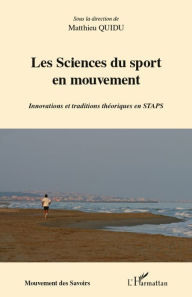 Title: Les sciences du sport en mouvement: Innovations et traditions théoriques en STAPS, Author: Matthieu QUIDU