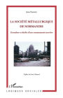 Société métallurgique de Normandie: Grandeur et déclin d'une communauté ouvrière