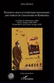 Title: Tradition orale et esthétique romanesque : aux sources de l'imaginaire de Kourouma: Les Soleils des indépendances (1968) Momnè, outrages et défis (1990) En attendant le vote des bêtes sauvages (1998), Author: Lobna Mestaoui