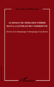 Title: Le roman de Mohamed Toihiri dans la littérature comorienne: Fiction d'un témoignage et témoignage d'une fiction, Author: Nassurdine Ali Mhoumadi