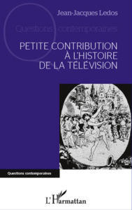 Title: Petite contribution à l'histoire de la télévision, Author: Jean-Jacques Ledos