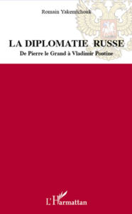 Title: La diplomatie russe: De Pierre le Grand à Vladimir Poutine, Author: Romain Yakemtchouk