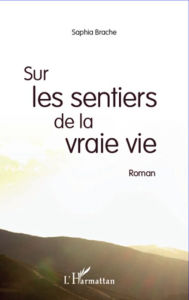 Title: Sur les sentiers de la vraie vie: Roman, Author: Saphia Brache