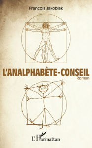 Title: L'Analphabète-conseil: Roman, Author: François JAKOBIAK