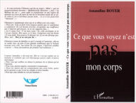 Title: Ce que vous voyez n'est pas mon corps, Author: Amandine Boyer