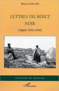 Title: Lettres du béret noir: (Algérie 1956-1958), Author: Marcel Jaillon