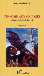 Title: L'homme aux gniasses: Et autres récits de la nuit - Nouvelles, Author: Jean Bensimon