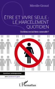Title: Etre et vivre seule : Le harcèlement quotidien: Un fléau bien camouflé ?, Author: Mireille Giraud