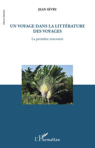 Title: Un voyage dans la littérature des voyages: La première rencontre, Author: Jean Sévry