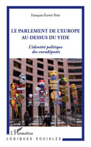 Title: La parlement de l'Europe au-dessus du vide: L'identité politique des eurodéputés - Etude anthropologique, Author: François-Xavier Petit