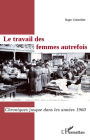 Le travail des femmes autrefois: Chroniques jusque dans les années 1960