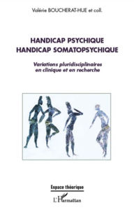 Title: Handicap psychique handicap somatopsychique: Variations pluridisciplinaires en clinique et en recherche, Author: Valérie Boucherat-Hue