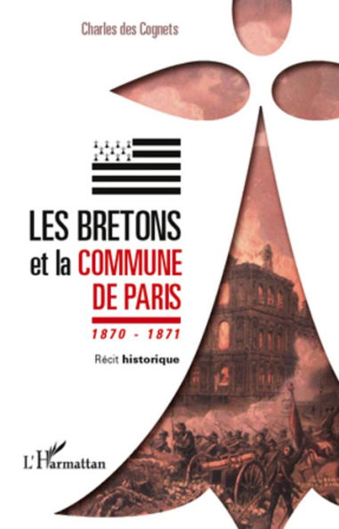 Les Bretons et la Commune de Paris 1870 - 1871: Récit historique