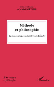 Title: Méthode et philosophie: La descendance éducative de l'<em>Emile</em>, Author: Michel SOËTARD