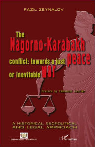 Title: The Nagorno-Karabakh conflict : towards a just peace or inevitable war, Author: Fazil Zeynalov