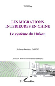Title: Les migrations intérieures en Chine: Le système du Hukou, Author: Jing Wang