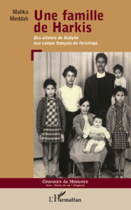 Title: Une famille de Harkis: Des oliviers de Kabylie aux camps français de forestage, Author: Malika Meddah