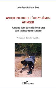 Title: Anthropologie et écosystèmes au Niger: Humains, lions et esprits de la forêt dans la culture gourmantché, Author: Joao Pedro Galhano Alves