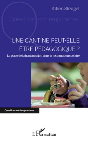 Une cantine peut-elle être pédagogique ?: La place de la transmission dans la restauration scolaire