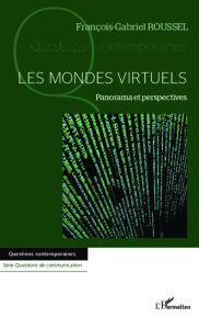 Title: Les mondes virtuels: Panorama et perspectives, Author: François-Gabriel Roussel
