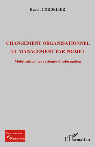 Changement organisationnel et management par projet: Mobilisation des systèmes d'information