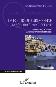 Title: La politique européenne de sécurité et de défense: Quel bilan après 10 ans ? Quelles nouvelles orientations ?, Author: András István Türke
