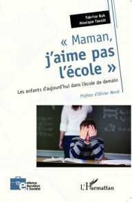 Title: Maman, j'aime pas l'école: Les enfants d'aujourd'hui dans l'école de demain, Author: Fabrice Bak