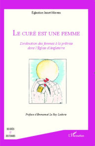 Title: Le curé est une femme: L'ordination des femmes à la prêtrise dans l'Eglise d'Angleterre, Author: Églantine Jamet-Moreau