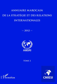 Title: Annuaire marocain de la stratégie et des relations internationales 2012 (Tome 2), Author: Abdelhak Azzouzi