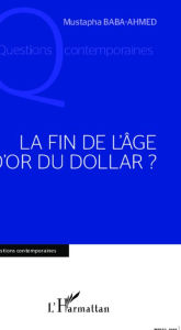 Title: Fin de l'âge d'or du Dollar, Author: Mustapha Baba-Ahmed