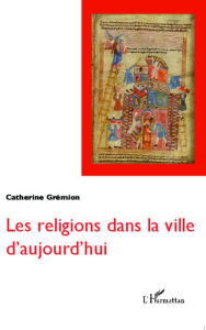 Title: Les religions dans la ville d'aujourd'hui, Author: Catherine Grémion