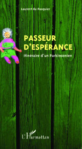 Title: Passeur d'espérance: Itinéraire d'un Parkinsonien, Author: laurent Du Pasquier