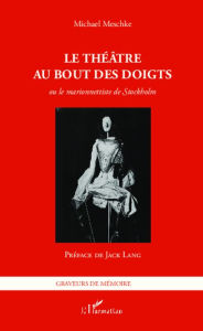 Title: Le théâtre au bout des doigts ou le marionnettiste de Stockholm, Author: MICHAEL MESCHKE