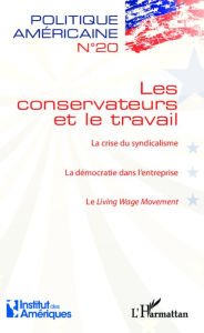 Title: Les conservateurs et le travail: La crise du syndicalisme / La démocratie dans l'entreprise / Le Living Wage Movement, Author: Editions L'Harmattan