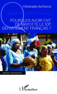 Title: Pourquoi avoir fait de Mayotte le 101e département français ?, Author: Christophe Du Payrat